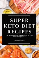 Super Keto Diet Recipes: The Most Delicious Recipes to Lose Weight Quickly 1802909621 Book Cover