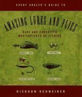 Every Angler's Guide to Amazing Lures and Flies: Rare and Forgotten Masterpieces of Fishing 0670875120 Book Cover