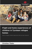 Flight and home experiences of children in Tyrolean refugee homes 6209721567 Book Cover
