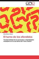 El turno de los ofendidos: Territorialidad de la exclusión e identidades múltiples en la narrativa de Franz Galich 3659037095 Book Cover