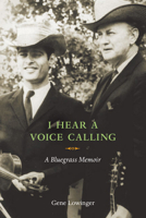 I Hear a Voice Calling: A Bluegrass Memoir 025207663X Book Cover