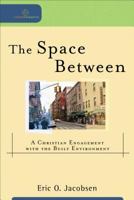 The Space Between: A Christian Engagement with the Built Environment 0801039088 Book Cover