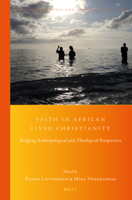 Faith in African Lived Christianity : Bridging Anthropological and Theological Perspectives 900439849X Book Cover