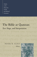 The Bible at Qumran: Text, Shape, and Interpretation (Studies in the Dead Sea Scrolls and Related Literature) 0802846300 Book Cover