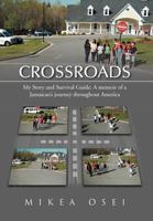 Crossroads: My Story and Survival Guide: A Memoir of a Jamaican's Journey Throughout America 1469174790 Book Cover