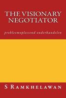 The Visionary Negotiator: Probleemoplossend Onderhandelen 1532788088 Book Cover