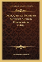 De Iis, Quae Ad Tollendum Servorum Afrorum Commercium (1840) 1160391084 Book Cover