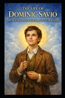 THE LIFE OF DOMINIC SAVIO: THE YOUNG SAINT WHO LIVED IN HOLINESS (Interesting Catholic Saints) B0GMRDY2JZ Book Cover