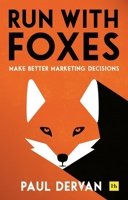Run with Foxes: Make Better Marketing Decisions 085719772X Book Cover