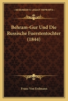 Behram-Gur Und Die Russische Fuerstentochter (1844) 1161022090 Book Cover