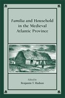 Familia and Household in the Medieval Atlantic Province 0866984402 Book Cover