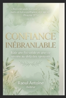 CONFIANCE INEBRANLABLE: BATIR UNE FOI SOLIDE ET UNE VIE SEREINE AU DELA DES EPREUVES (French Edition) B0GWLXQ5Z2 Book Cover