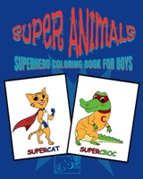 Superhero Coloring Book for Boys: Coloring books for kids - coloring book animals superhero coloring book for kids ages 4-8 B08NWJPN79 Book Cover