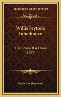 Willis Peyton's Inheritance: The Story Of A Claim 1165783509 Book Cover