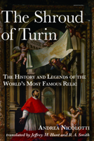 The Shroud of Turin: The History and Legends of the World's Most Famous Relic 1481311476 Book Cover