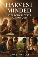 Harvest Minded: 30 Practical Ways to Win Souls B0FLQ74SF1 Book Cover