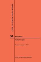 Code of Federal Regulations Title 34, Education, Parts 1-299, 2017 1640241345 Book Cover