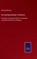 Das Baumgartenberger Formelbuch: Eine Quelle zur Geschichte des XIII. Jahrhunderts vornehmlich der Zeiten von Habsburg 3743627612 Book Cover