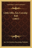 Little Effie’s Cowslip-Ball 1120317657 Book Cover