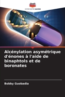 Alcénylation asymétrique d'énones à l'aide de binaphtols et de boronates (French Edition) 6209872174 Book Cover
