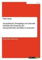 Geopolitische Zwangslage und nationale Identit�t: Die Konturen der innenpolitischen Konflikte in Armenien 3656378541 Book Cover