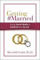 Getting #Married: Using Social Media to Celebrate the Sacred 097639622X Book Cover
