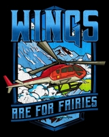 Wings Are For Fairies: Cute & Funny Wings Are For Fairies Helicopter Pilot Flying 2020-2021 Weekly Planner & Gratitude Journal (110 Pages, 8" x 10") ... Moments of Thankfulness & To Do Lists 1672595495 Book Cover