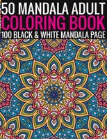 50 Mandala Adult Coloring Book 100 Black & White Mandala Page: (Adult Coloring Book ) 1692949667 Book Cover