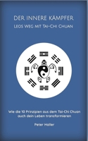 DER INNERE KÄMPFER LEOS WEG MIT TAI-CHI CHUAN: Wie die 10 Prinzipien aus dem Tai-Chi Chuan auch dein Leben transformieren (German Edition) B0FFH8WPYL Book Cover