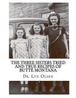 The Three Sisters Tried and True Recipes of Butte Montana 061562250X Book Cover