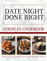 Date Night Done Right - A Couples Cookbook: 100 Delicious Recipes for Two with Head Chef and Sous-Chef Roles for the Perfect Date Night 1911922009 Book Cover