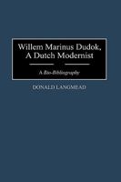 Willem Marinus Dudok, A Dutch Modernist: A Bio-Bibliography (Bio-Bibliographies in Art and Architecture) 0313294259 Book Cover