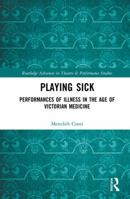 Playing Sick: Performances of Illness in the Age of Victorian Medicine 0367733919 Book Cover