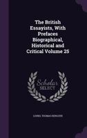 The British Essayists, With Prefaces Biographical, Historical and Critical Volume 25 1177137542 Book Cover