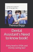 Dental Assistant's Need to know book!: Entry level to EFDA and money saving tips! 171804982X Book Cover