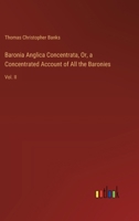 Baronia Anglica Concentrata, Or, a Concentrated Account of All the Baronies: Vol. II 3385118883 Book Cover