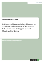 Influence of Teacher Related Factors on Academic Achievement of Secondary School Student Biology in Eldoret Municipality, Kenya 3668703299 Book Cover