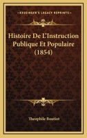 Histoire De L'Instruction Publique Et Populaire (1854) 1160114862 Book Cover