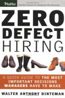 Zero Defect Hiring: A Quick Guide to the Most Important Decisions Managers Have to Make 0787964964 Book Cover