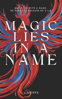 Magic Lies in a Name: A thrilling adult fantasy romance where everyone is the villain. Book 1 of The Ashes of Dià Trilogy: She kills with a name. He survives because of a lie. B0G39R7MK4 Book Cover