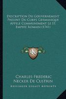 Description Du Gouvernement Pra(c)Sent Du Corps Germanique Appela(c) Communa(c)Ment Le Saint Empire Romain 1166053431 Book Cover