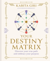 Your Destiny Matrix: Discover Your True Path and Embrace Your Purpose 1841816833 Book Cover