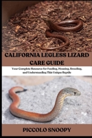 California Legless Lizard Care Guide: Your Complete Resource for Feeding, Housing, Breeding, and Understanding This Unique Reptile B0GNHQZZSJ Book Cover