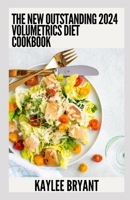 The New Outstanding 2024 Volumetrics Diet Cookbook: Essential Guide With Healthy Recipes B0CHDWVWZY Book Cover