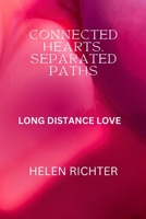 CONNECTED HEARTS, SEPARATED PATHS: LONG DISTANCE LOVE B0CL7692P8 Book Cover