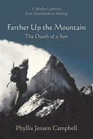 Farther Up the Mountain: The Death of a Son: A Mother's Journey from Heartbreak to Healing 1934690155 Book Cover