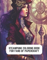 Steampunk Coloring Book for Fans of Papercraft: Adventure Awaits in Steampunk Art B0C2SMCRJX Book Cover