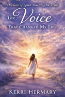 A Memoir Of Spirit Teaching Me Trust: The Voice That Changed My Life 1777662095 Book Cover
