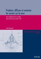 Produire, Diffuser Et Contester Les Savoirs Sur Le Sexe: Une Sociohistoire de la Sexualité Dans La Genève Des Années 1970 3034315376 Book Cover
