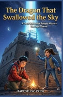 The Dragon That Swallowed the Sky: A Great Wall Junior Rangers Mystery: The Light Thieves B0H4JNM7N4 Book Cover